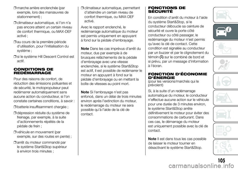 FIAT DUCATO 2015  Notice dentretien (in French) ❒marche arrière enclenchée (par
exemple, lors des manœuvres de
stationnement) ;
❒climatiseur automatique, si l'on n'a
pas encore atteint un certain niveau
de confort thermique, ou MAX-D