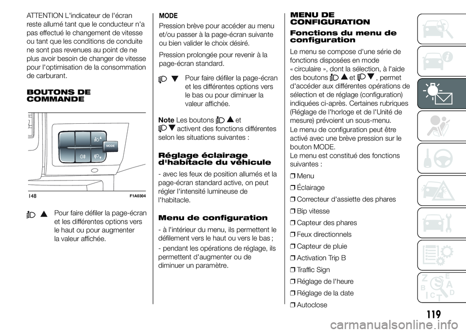 FIAT DUCATO 2015 Notice dentretien (in French) ATTENTION L'indicateur de l'écran
reste allumé tant que le conducteur n'a
pas effectué le changement de vitesse
ou tant que les conditions de conduite
ne sont pas revenues au point de n FIAT DUCATO 2015 Notice dentretien (in French) ATTENTION L'indicateur de l'écran
reste allumé tant que le conducteur n'a
pas effectué le changement de vitesse
ou tant que les conditions de conduite
ne sont pas revenues au point de n
