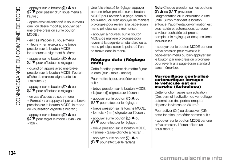 FIAT DUCATO 2015 Notice dentretien (in French) - appuyer sur le boutonou
pour passer d'un sous-menu à
l'autre ;
- après avoir sélectionné le sous-menu
que l'on désire modifier, appuyer par
une brève pression sur le bouton
MODE ;
FIAT DUCATO 2015 Notice dentretien (in French) - appuyer sur le boutonou
pour passer d'un sous-menu à
l'autre ;
- après avoir sélectionné le sous-menu
que l'on désire modifier, appuyer par
une brève pression sur le bouton
MODE ;