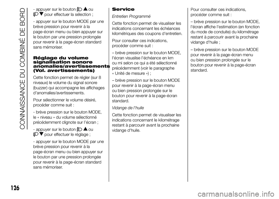 FIAT DUCATO 2015 Notice dentretien (in French) - appuyer sur le boutonou
pour effectuer la sélection ;
- appuyer sur le bouton MODE par une
brève pression pour revenir à la
page-écran menu ou bien appuyer sur
le bouton par une pression prolong FIAT DUCATO 2015 Notice dentretien (in French) - appuyer sur le boutonou
pour effectuer la sélection ;
- appuyer sur le bouton MODE par une
brève pression pour revenir à la
page-écran menu ou bien appuyer sur
le bouton par une pression prolong