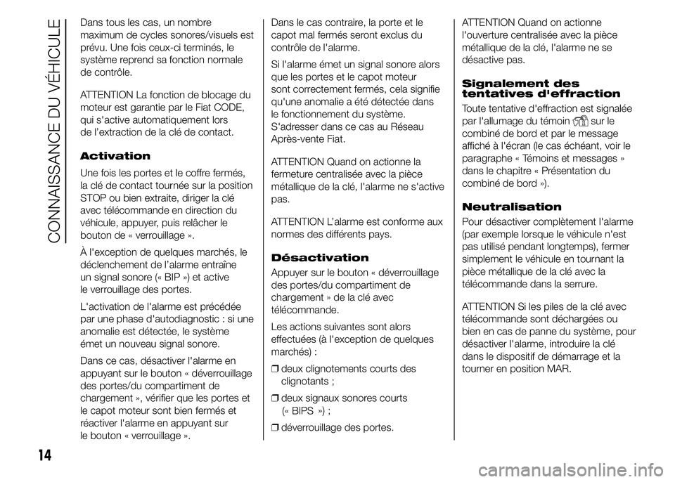 FIAT DUCATO 2015  Notice dentretien (in French) Dans tous les cas, un nombre
maximum de cycles sonores/visuels est
prévu. Une fois ceux-ci terminés, le
système reprend sa fonction normale
de contrôle.
ATTENTION La fonction de blocage du
moteur 