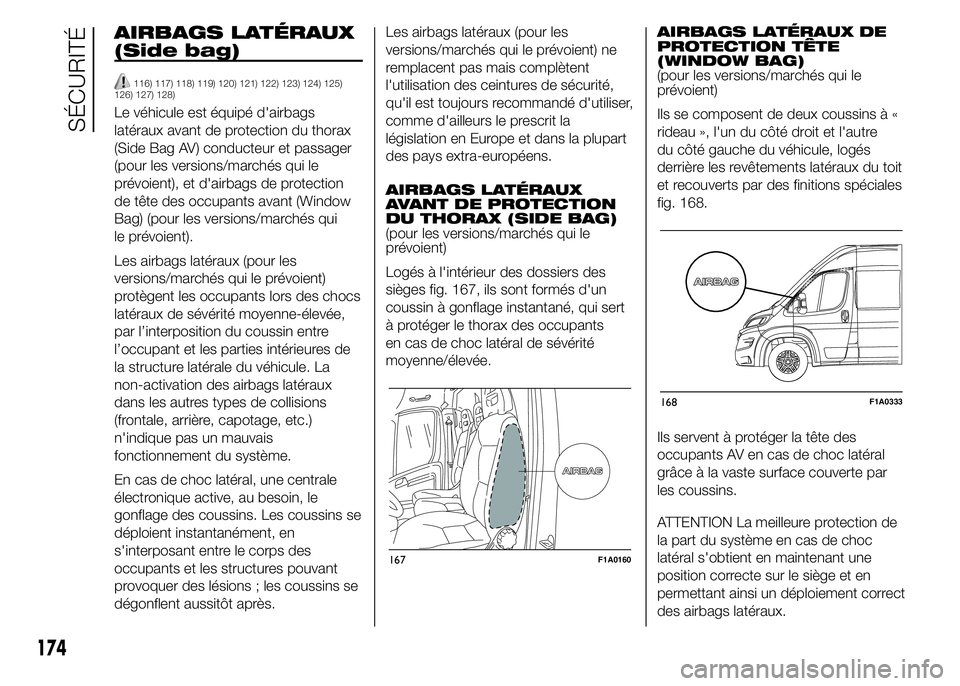 FIAT DUCATO 2015  Notice dentretien (in French) AIRBAGS LATÉRAUX
(Side bag)
116) 117) 118) 119) 120) 121) 122) 123) 124) 125)
126) 127) 128)
Le véhicule est équipé d'airbags
latéraux avant de protection du thorax
(Side Bag AV) conducteur e