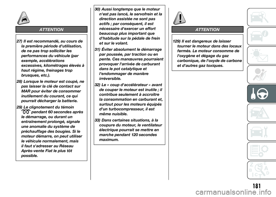 FIAT DUCATO 2015 Notice dentretien (in French) ATTENTION
27) Il est recommandé, au cours de
la première période d'utilisation,
de ne pas trop solliciter les
performances du véhicule (par
exemple, accélérations
excessives, kilométrages FIAT DUCATO 2015 Notice dentretien (in French) ATTENTION
27) Il est recommandé, au cours de
la première période d'utilisation,
de ne pas trop solliciter les
performances du véhicule (par
exemple, accélérations
excessives, kilométrages
