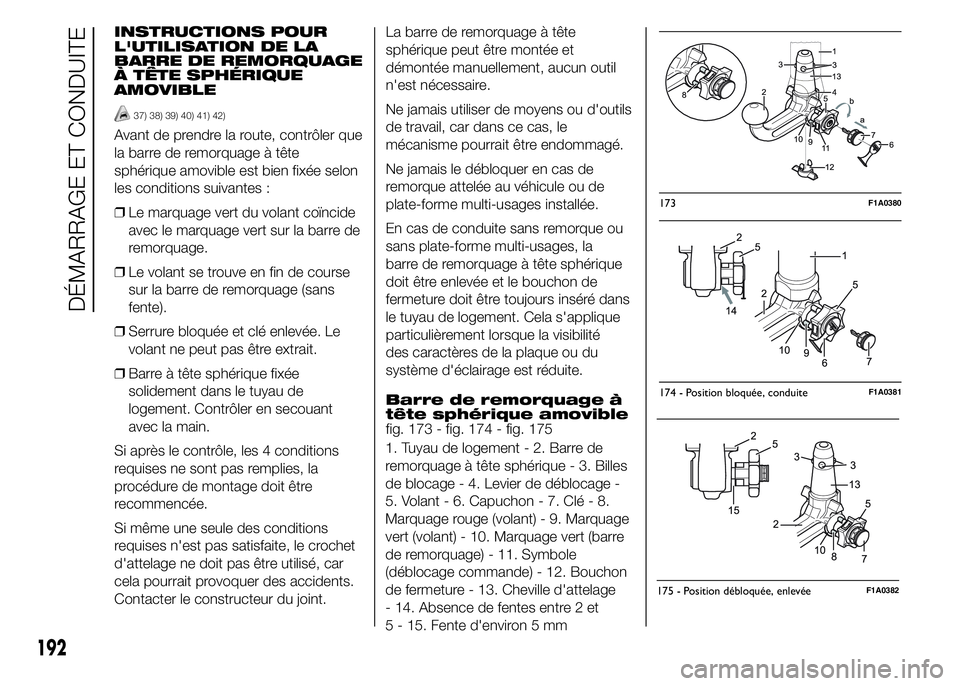 FIAT DUCATO 2015 Notice dentretien (in French) INSTRUCTIONS POUR
L'UTILISATION DE LA
BARRE DE REMORQUAGE
À TÊTE SPHÉRIQUE
AMOVIBLE
37) 38) 39) 40) 41) 42)
Avant de prendre la route, contrôler que
la barre de remorquage à tête
sphérique FIAT DUCATO 2015 Notice dentretien (in French) INSTRUCTIONS POUR
L'UTILISATION DE LA
BARRE DE REMORQUAGE
À TÊTE SPHÉRIQUE
AMOVIBLE
37) 38) 39) 40) 41) 42)
Avant de prendre la route, contrôler que
la barre de remorquage à tête
sphérique