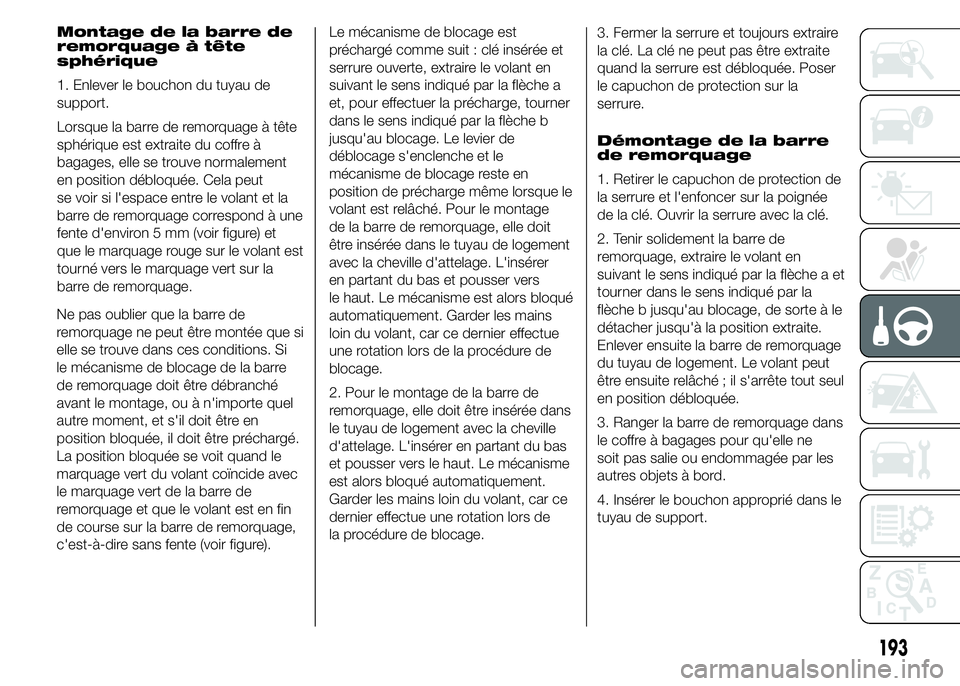 FIAT DUCATO 2015 Notice dentretien (in French) Montage de la barre de
remorquage à tête
sphérique
1. Enlever le bouchon du tuyau de
support.
Lorsque la barre de remorquage à tête
sphérique est extraite du coffre à
bagages, elle se trouve no FIAT DUCATO 2015 Notice dentretien (in French) Montage de la barre de
remorquage à tête
sphérique
1. Enlever le bouchon du tuyau de
support.
Lorsque la barre de remorquage à tête
sphérique est extraite du coffre à
bagages, elle se trouve no