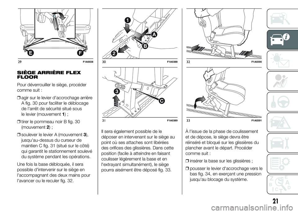 FIAT DUCATO 2015 Notice dentretien (in French) SIÈGE ARRIÈRE FLEX
FLOOR
Pour déverrouiller le siège, procéder
comme suit :
❒agir sur le levier d'accrochage arrière
A fig. 30 pour faciliter le déblocage
de l'arrêt de sécurité si FIAT DUCATO 2015 Notice dentretien (in French) SIÈGE ARRIÈRE FLEX
FLOOR
Pour déverrouiller le siège, procéder
comme suit :
❒agir sur le levier d'accrochage arrière
A fig. 30 pour faciliter le déblocage
de l'arrêt de sécurité si