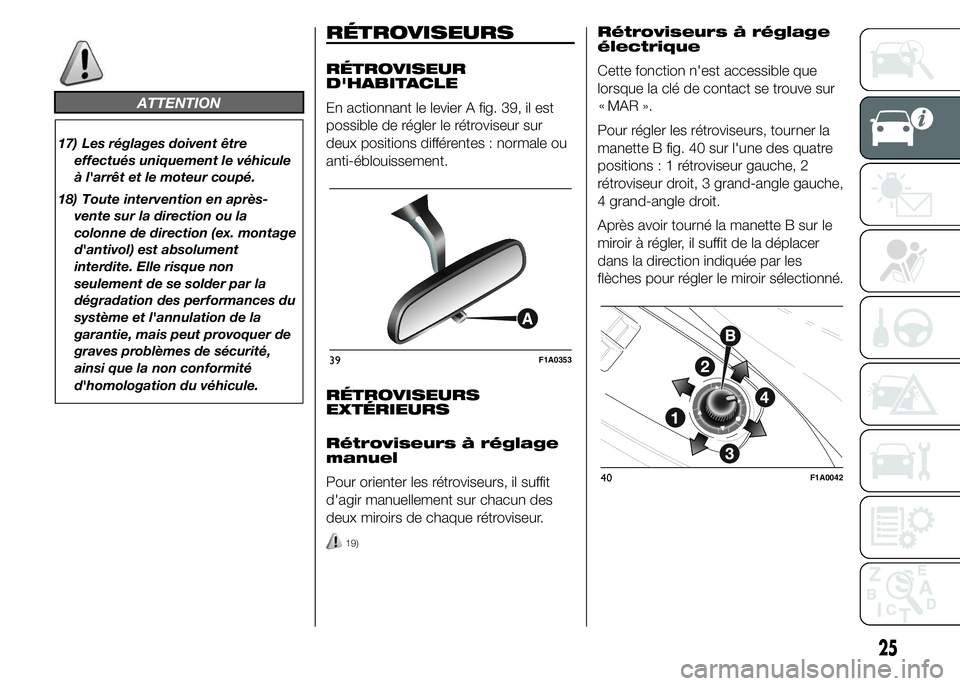 FIAT DUCATO 2015 Notice dentretien (in French) ATTENTION
17) Les réglages doivent être
effectués uniquement le véhicule
à l'arrêt et le moteur coupé.
18) Toute intervention en après-
vente sur la direction ou la
colonne de direction (e FIAT DUCATO 2015 Notice dentretien (in French) ATTENTION
17) Les réglages doivent être
effectués uniquement le véhicule
à l'arrêt et le moteur coupé.
18) Toute intervention en après-
vente sur la direction ou la
colonne de direction (e