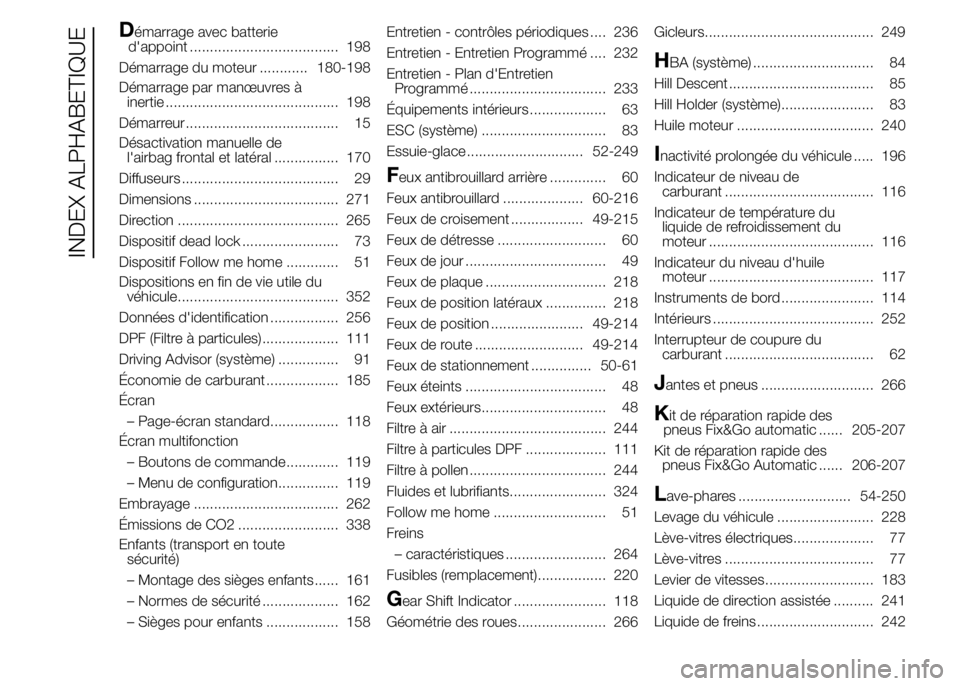 FIAT DUCATO 2015  Notice dentretien (in French) Démarrage avec batterie
d'appoint ..................................... 198
Démarrage du moteur ............ 180-198
Démarrage par manœuvres à
inertie ........................................