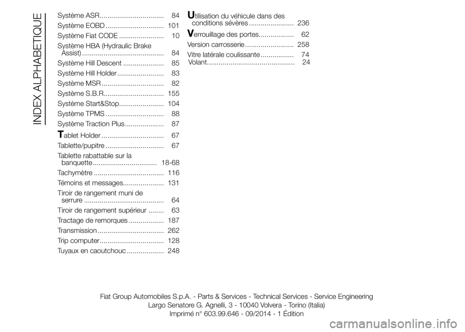 FIAT DUCATO 2015  Notice dentretien (in French) Système ASR................................. 84
Système EOBD .............................. 101
Système Fiat CODE ....................... 10
Système HBA (Hydraulic Brake
Assist) ..................