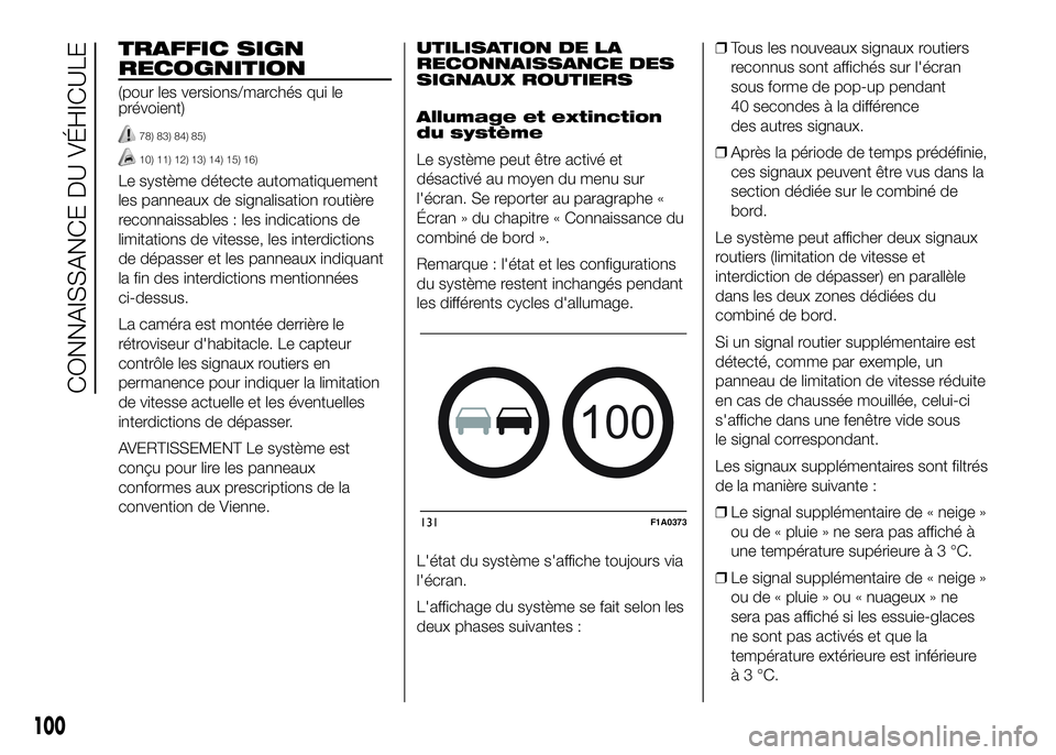 FIAT DUCATO 2016 Notice dentretien (in French) TRAFFIC SIGN
RECOGNITION
(pour les versions/marchés qui le
prévoient)
78) 83) 84) 85)
10) 11) 12) 13) 14) 15) 16)
Le système détecte automatiquement
les panneaux de signalisation routière
reconna FIAT DUCATO 2016 Notice dentretien (in French) TRAFFIC SIGN
RECOGNITION
(pour les versions/marchés qui le
prévoient)
78) 83) 84) 85)
10) 11) 12) 13) 14) 15) 16)
Le système détecte automatiquement
les panneaux de signalisation routière
reconna
