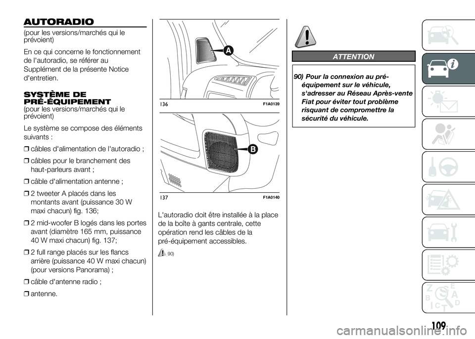 FIAT DUCATO 2016  Notice dentretien (in French) AUTORADIO
(pour les versions/marchés qui le
prévoient)
En ce qui concerne le fonctionnement
de l'autoradio, se référer au
Supplément de la présente Notice
d'entretien.
SYSTÈME DE
PRÉ-