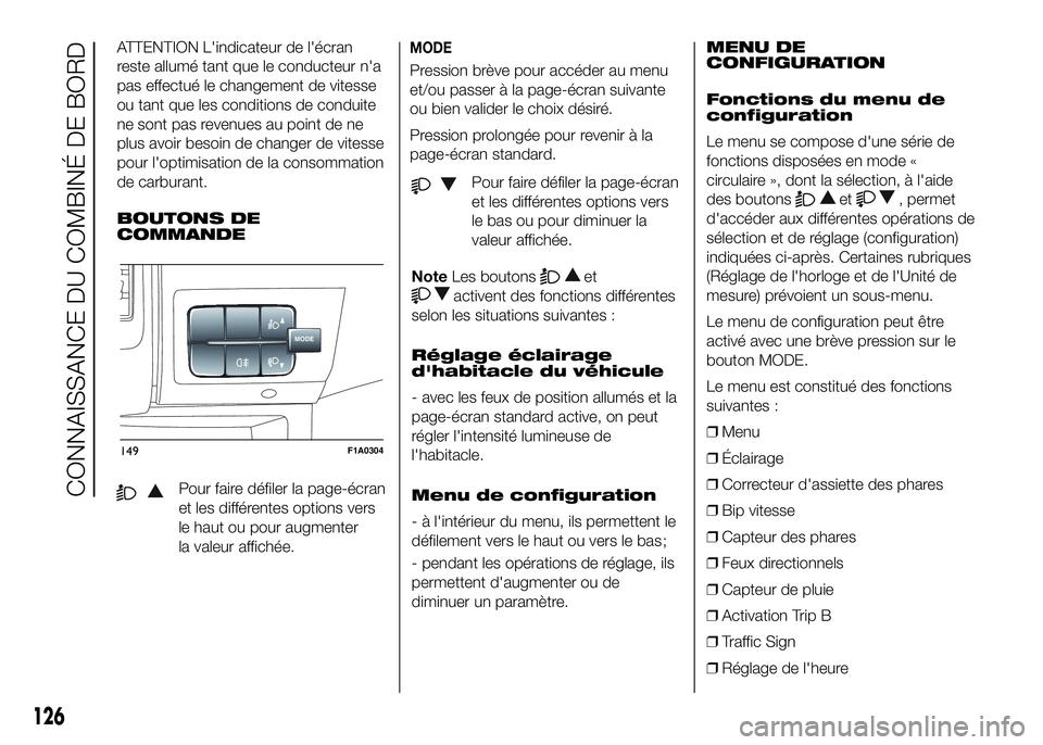 FIAT DUCATO 2016 Notice dentretien (in French) ATTENTION L'indicateur de l'écran
reste allumé tant que le conducteur n'a
pas effectué le changement de vitesse
ou tant que les conditions de conduite
ne sont pas revenues au point de n FIAT DUCATO 2016 Notice dentretien (in French) ATTENTION L'indicateur de l'écran
reste allumé tant que le conducteur n'a
pas effectué le changement de vitesse
ou tant que les conditions de conduite
ne sont pas revenues au point de n