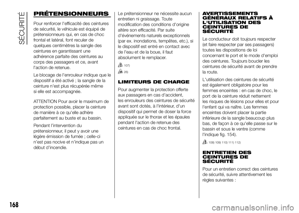FIAT DUCATO 2016 Notice dentretien (in French) PRÉTENSIONNEURS
Pour renforcer l'efficacité des ceintures
de sécurité, le véhicule est équipé de
prétensionneurs qui, en cas de choc
frontal et latéral, font reculer de
quelques centimèt FIAT DUCATO 2016 Notice dentretien (in French) PRÉTENSIONNEURS
Pour renforcer l'efficacité des ceintures
de sécurité, le véhicule est équipé de
prétensionneurs qui, en cas de choc
frontal et latéral, font reculer de
quelques centimèt