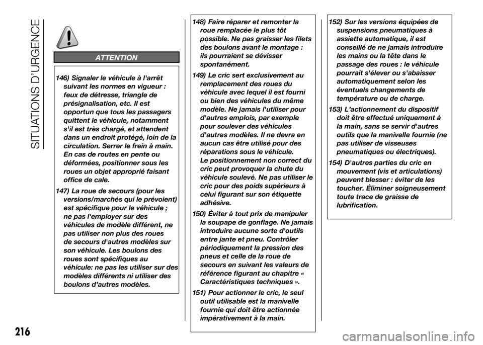 FIAT DUCATO 2016  Notice dentretien (in French) ATTENTION
146) Signaler le véhicule à l'arrêt
suivant les normes en vigueur :
feux de détresse, triangle de
présignalisation, etc. Il est
opportun que tous les passagers
quittent le véhicule