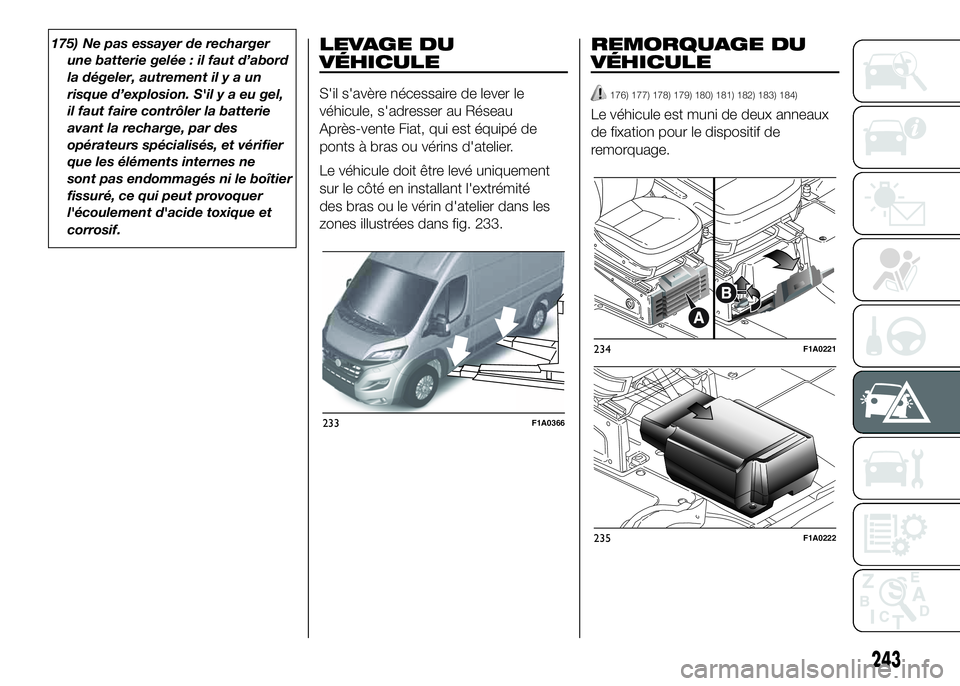 FIAT DUCATO 2016 Notice dentretien (in French) 175) Ne pas essayer de recharger
une batterie gelée : il faut d’abord
la dégeler, autrement ilyaun
risque d’explosion. S'ilyaeugel,
il faut faire contrôler la batterie
avant la recharge, pa FIAT DUCATO 2016 Notice dentretien (in French) 175) Ne pas essayer de recharger
une batterie gelée : il faut d’abord
la dégeler, autrement ilyaun
risque d’explosion. S'ilyaeugel,
il faut faire contrôler la batterie
avant la recharge, pa