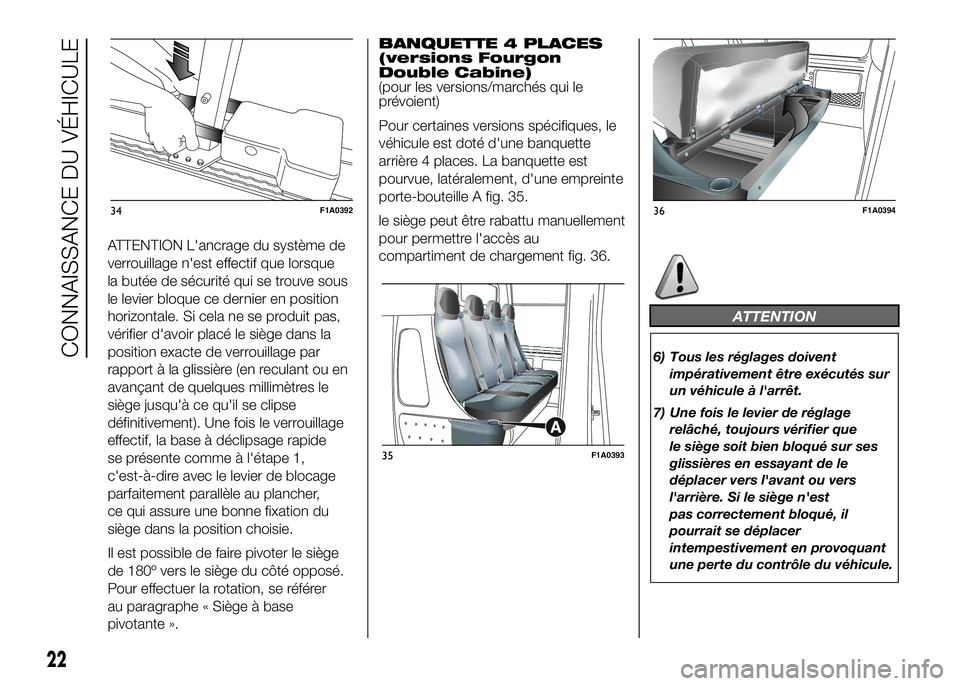 FIAT DUCATO 2016  Notice dentretien (in French) ATTENTION L'ancrage du système de
verrouillage n'est effectif que lorsque
la butée de sécurité qui se trouve sous
le levier bloque ce dernier en position
horizontale. Si cela ne se produit