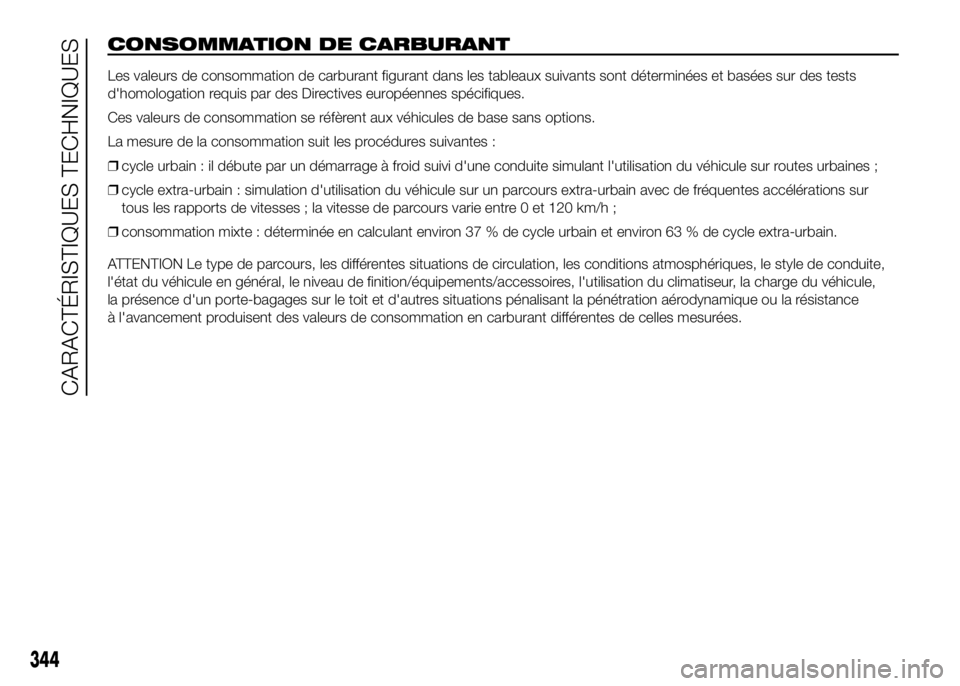 FIAT DUCATO 2016 Notice dentretien (in French) CONSOMMATION DE CARBURANT
Les valeurs de consommation de carburant figurant dans les tableaux suivants sont déterminées et basées sur des tests
d'homologation requis par des Directives europée FIAT DUCATO 2016 Notice dentretien (in French) CONSOMMATION DE CARBURANT
Les valeurs de consommation de carburant figurant dans les tableaux suivants sont déterminées et basées sur des tests
d'homologation requis par des Directives europée