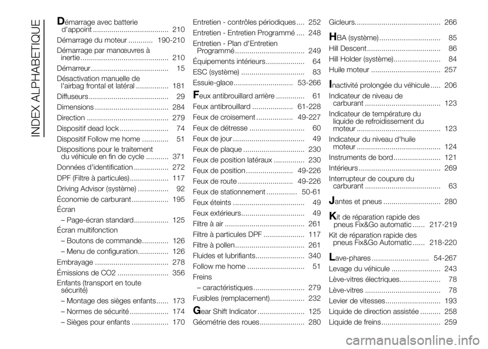 FIAT DUCATO 2016  Notice dentretien (in French) Démarrage avec batterie
d'appoint ..................................... 210
Démarrage du moteur ............ 190-210
Démarrage par manœuvres à
inertie ........................................