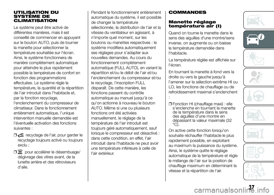 FIAT DUCATO 2016  Notice dentretien (in French) UTILISATION DU
SYSTÈME DE
CLIMATISATION
Le système peut être activé de
différentes manières, mais il est
conseillé de commencer en appuyant
sur le bouton AUTO, puis de tourner
la manette pour s