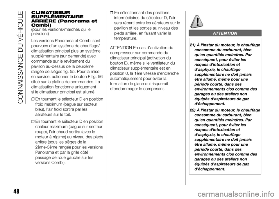 FIAT DUCATO 2016 Notice dentretien (in French) CLIMATISEUR
SUPPLÉMENTAIRE
ARRIÈRE (Panorama et
Combi)
(pour les versions/marchés qui le
prévoient)
Les versions Panorama et Combi sont
pourvues d'un système de chauffage/
climatisation princ FIAT DUCATO 2016 Notice dentretien (in French) CLIMATISEUR
SUPPLÉMENTAIRE
ARRIÈRE (Panorama et
Combi)
(pour les versions/marchés qui le
prévoient)
Les versions Panorama et Combi sont
pourvues d'un système de chauffage/
climatisation princ