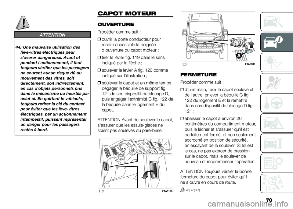FIAT DUCATO 2016 Notice dentretien (in French) ATTENTION
44) Une mauvaise utilisation des
lève-vitres électriques peur
s'avérer dangereuse. Avant et
pendant l'actionnement, il faut
toujours vérifier que les passagers
ne courent aucun r FIAT DUCATO 2016 Notice dentretien (in French) ATTENTION
44) Une mauvaise utilisation des
lève-vitres électriques peur
s'avérer dangereuse. Avant et
pendant l'actionnement, il faut
toujours vérifier que les passagers
ne courent aucun r