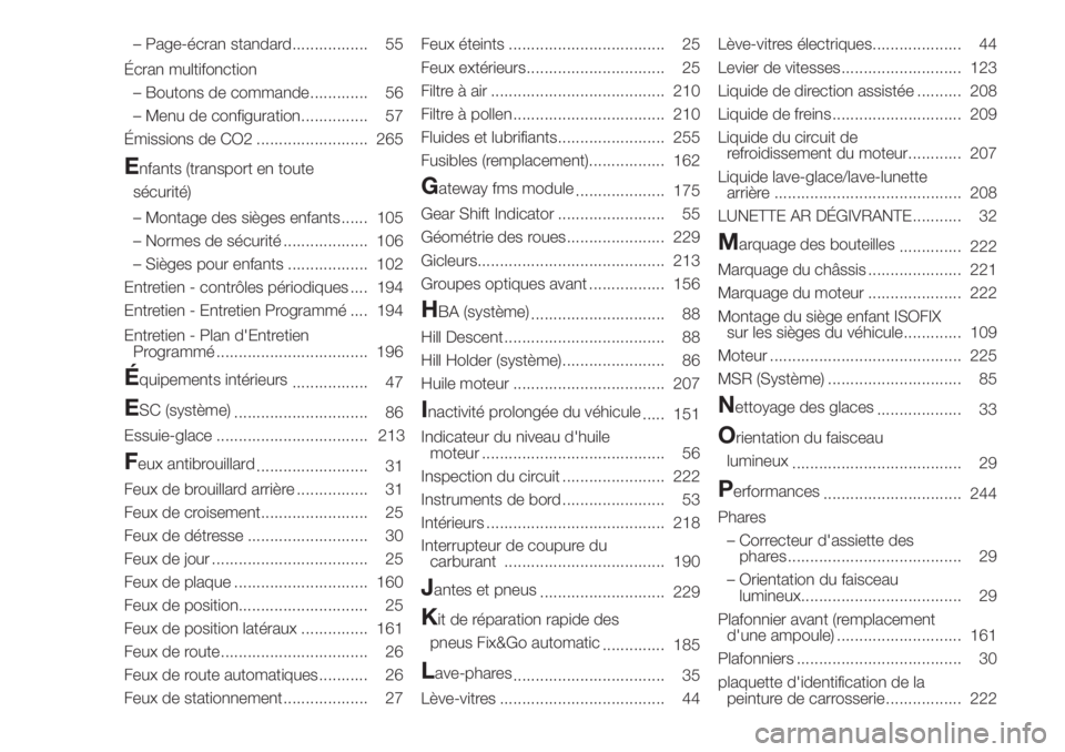 FIAT DUCATO 2017 Notice dentretien (in French) – Page-écran standard................. 55
Écran multifonction
– Boutons de commande............. 56
– Menu de configuration............... 57
Émissions de CO2 ......................... 265
En FIAT DUCATO 2017 Notice dentretien (in French) – Page-écran standard................. 55
Écran multifonction
– Boutons de commande............. 56
– Menu de configuration............... 57
Émissions de CO2 ......................... 265
En
