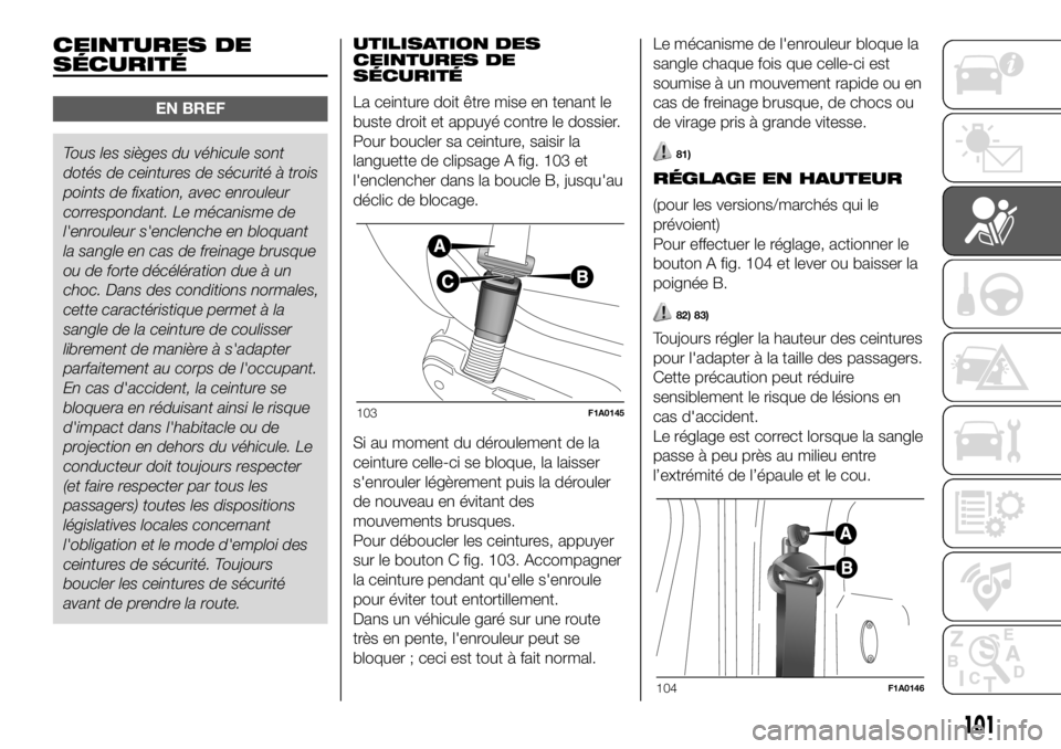 FIAT DUCATO 2018 Notice dentretien (in French) CEINTURES DE
SÉCURITÉ
EN BREF
Tous les sièges du véhicule sont
dotés de ceinturesde sécurité à trois
points de fixation, avec enrouleur
correspondant. Le mécanisme de
l'enrouleur s'en FIAT DUCATO 2018 Notice dentretien (in French) CEINTURES DE
SÉCURITÉ
EN BREF
Tous les sièges du véhicule sont
dotés de ceinturesde sécurité à trois
points de fixation, avec enrouleur
correspondant. Le mécanisme de
l'enrouleur s'en