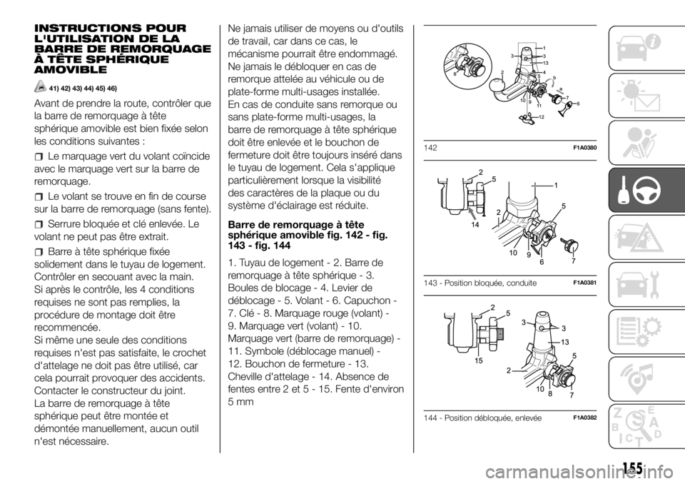 FIAT DUCATO 2018 Notice dentretien (in French) INSTRUCTIONS POUR
L'UTILISATION DE LA
BARRE DE REMORQUAGE
À TÊTE SPHÉRIQUE
AMOVIBLE
41) 42) 43) 44) 45) 46)
Avant de prendre la route, contrôler que
la barre de remorquage à tête
sphérique FIAT DUCATO 2018 Notice dentretien (in French) INSTRUCTIONS POUR
L'UTILISATION DE LA
BARRE DE REMORQUAGE
À TÊTE SPHÉRIQUE
AMOVIBLE
41) 42) 43) 44) 45) 46)
Avant de prendre la route, contrôler que
la barre de remorquage à tête
sphérique