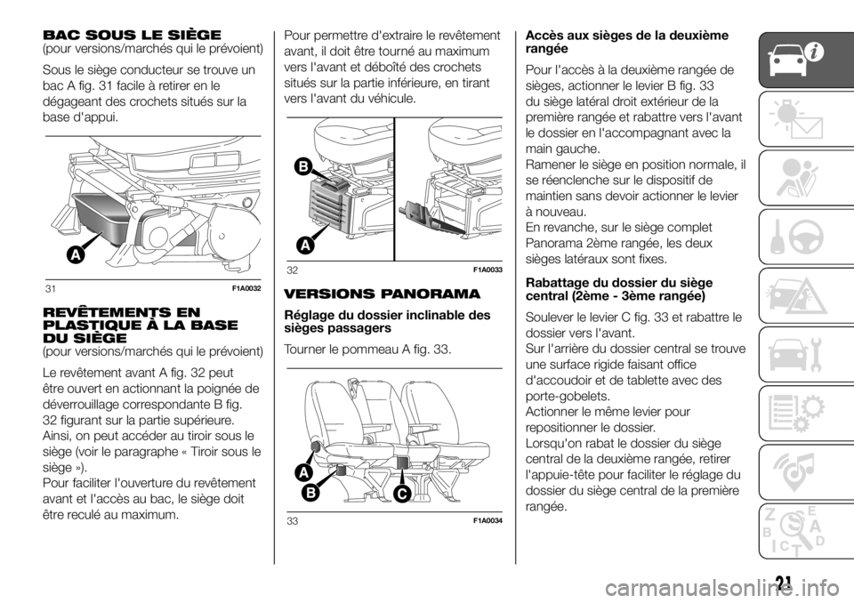 FIAT DUCATO 2018 Notice dentretien (in French) BAC SOUS LE SIÈGE
(pour versions/marchés qui le prévoient)
Sous le siège conducteur se trouve un
bac A fig. 31 facile à retirer en le
dégageant des crochets situés sur la
base d'appui.
REV FIAT DUCATO 2018 Notice dentretien (in French) BAC SOUS LE SIÈGE
(pour versions/marchés qui le prévoient)
Sous le siège conducteur se trouve un
bac A fig. 31 facile à retirer en le
dégageant des crochets situés sur la
base d'appui.
REV