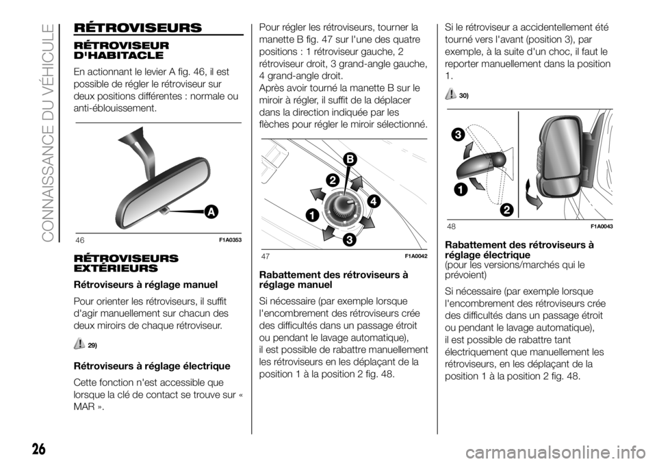FIAT DUCATO 2018  Notice dentretien (in French) RÉTROVISEURS
RÉTROVISEUR
D'HABITACLE
En actionnant le levier A fig. 46, il est
possible de régler le rétroviseur sur
deux positions différentes : normale ou
anti-éblouissement.
RÉTROVISEURS