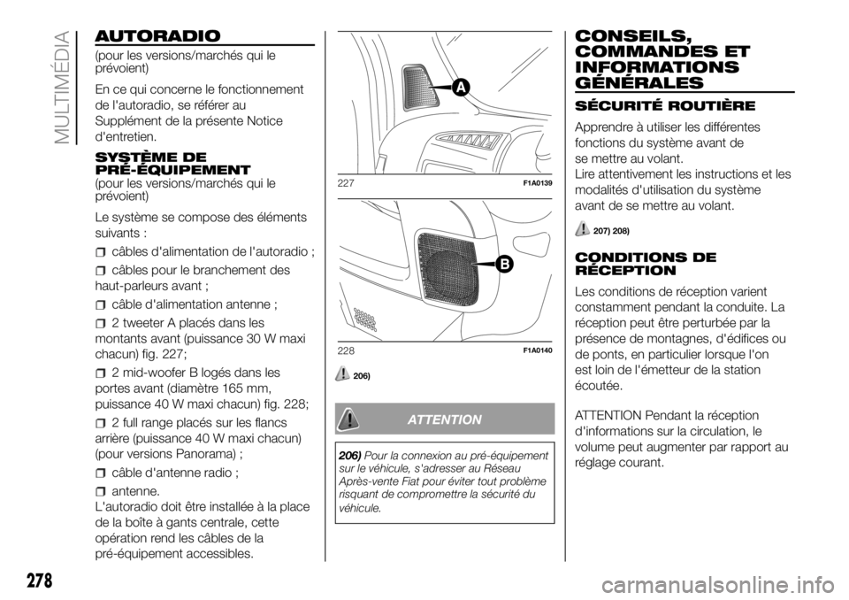 FIAT DUCATO 2018 Notice dentretien (in French) AUTORADIO
(pour les versions/marchés qui le
prévoient)
En ce qui concerne le fonctionnement
de l'autoradio, se référer au
Supplément de la présente Notice
d'entretien.
SYSTÈME DE
PRÉ- FIAT DUCATO 2018 Notice dentretien (in French) AUTORADIO
(pour les versions/marchés qui le
prévoient)
En ce qui concerne le fonctionnement
de l'autoradio, se référer au
Supplément de la présente Notice
d'entretien.
SYSTÈME DE
PRÉ-