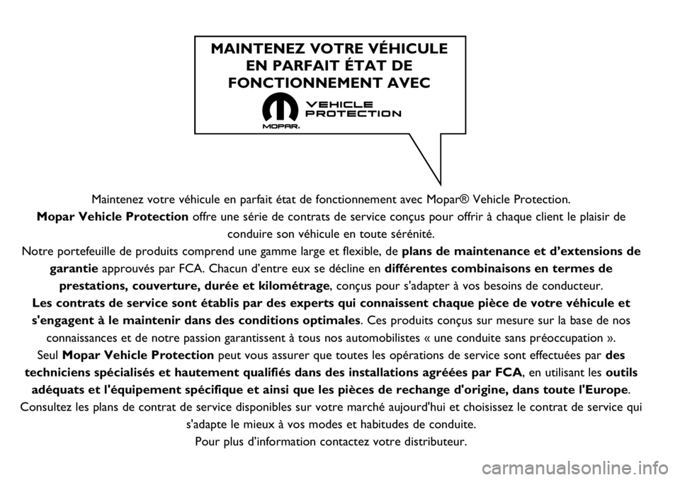 FIAT DUCATO 2018 Notice dentretien (in French) Maintenez votre véhicule en parfait état de fonctionnement avec Mopar® Vehicle Protection.
Mopar Vehicle Protection offre une série de contrats de service conçus pour offrir à chaque client le p FIAT DUCATO 2018 Notice dentretien (in French) Maintenez votre véhicule en parfait état de fonctionnement avec Mopar® Vehicle Protection.
Mopar Vehicle Protection offre une série de contrats de service conçus pour offrir à chaque client le p