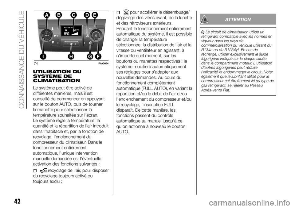 FIAT DUCATO 2018  Notice dentretien (in French) UTILISATION DU
SYSTÈME DE
CLIMATISATION
Le système peut être activé de
différentes manières, mais il est
conseillé de commencer en appuyant
sur le bouton AUTO, puis de tourner
la manette pour s