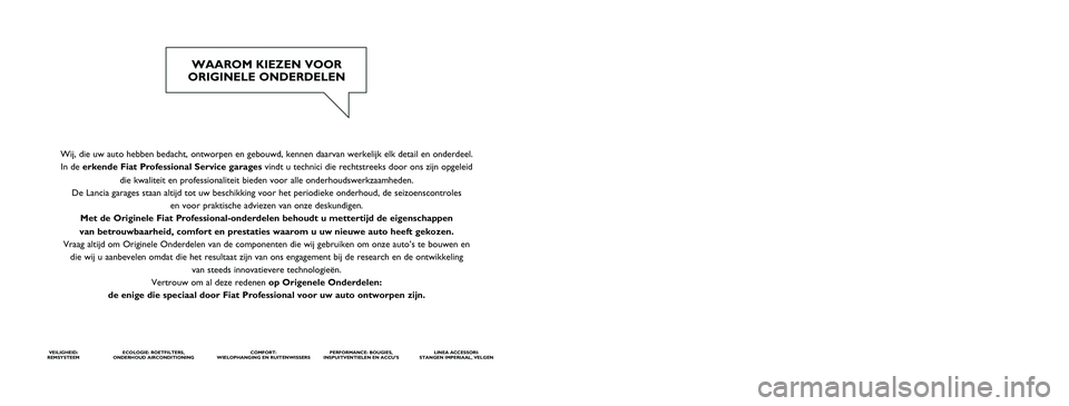 FIAT DUCATO 2015  Instructieboek (in Dutch) Wij, die uw auto hebben bedacht, ontworpen en gebouwd, kennen daarvan we\
rkelijk elk detail en onderdeel. In de erkende  Fiat Professional Service garages vindt u technici die rechtstreeks door ons z