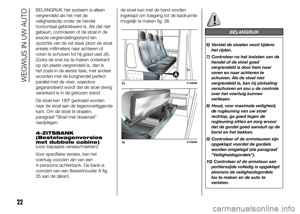 FIAT DUCATO 2015 Instructieboek (in Dutch) BELANGRIJK Het systeem is alleen
vergrendeld als het met de
veiligheidsclip onder de hendel
horizontaal geblokkeerd is. Als dat niet
gebeurt, controleren of de stoel in de
exacte vergrendelingsstand t FIAT DUCATO 2015 Instructieboek (in Dutch) BELANGRIJK Het systeem is alleen
vergrendeld als het met de
veiligheidsclip onder de hendel
horizontaal geblokkeerd is. Als dat niet
gebeurt, controleren of de stoel in de
exacte vergrendelingsstand t