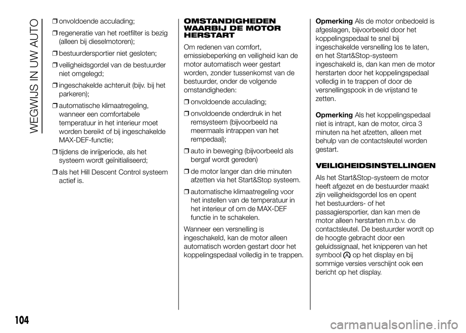FIAT DUCATO 2016 Instructieboek (in Dutch) ❒onvoldoende acculading;
❒regeneratie van het roetfilter is bezig
(alleen bij dieselmotoren);
❒bestuurdersportier niet gesloten;
❒veiligheidsgordel van de bestuurder
niet omgelegd;
❒ingescha FIAT DUCATO 2016 Instructieboek (in Dutch) ❒onvoldoende acculading;
❒regeneratie van het roetfilter is bezig
(alleen bij dieselmotoren);
❒bestuurdersportier niet gesloten;
❒veiligheidsgordel van de bestuurder
niet omgelegd;
❒ingescha