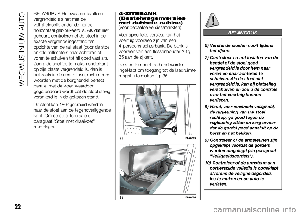 FIAT DUCATO 2016 Instructieboek (in Dutch) BELANGRIJK Het systeem is alleen
vergrendeld als het met de
veiligheidsclip onder de hendel
horizontaal geblokkeerd is. Als dat niet
gebeurt, controleren of de stoel in de
exacte vergrendelingsstand t FIAT DUCATO 2016 Instructieboek (in Dutch) BELANGRIJK Het systeem is alleen
vergrendeld als het met de
veiligheidsclip onder de hendel
horizontaal geblokkeerd is. Als dat niet
gebeurt, controleren of de stoel in de
exacte vergrendelingsstand t