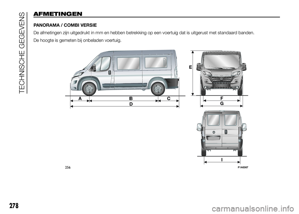 FIAT DUCATO 2016  Instructieboek (in Dutch) AFMETINGEN
PANORAMA / COMBI VERSIE
De afmetingen zijn uitgedrukt in mm en hebben betrekking op een voertuig dat is uitgerust met standaard banden.
De hoogte is gemeten bij onbeladen voertuig.
256F1A03