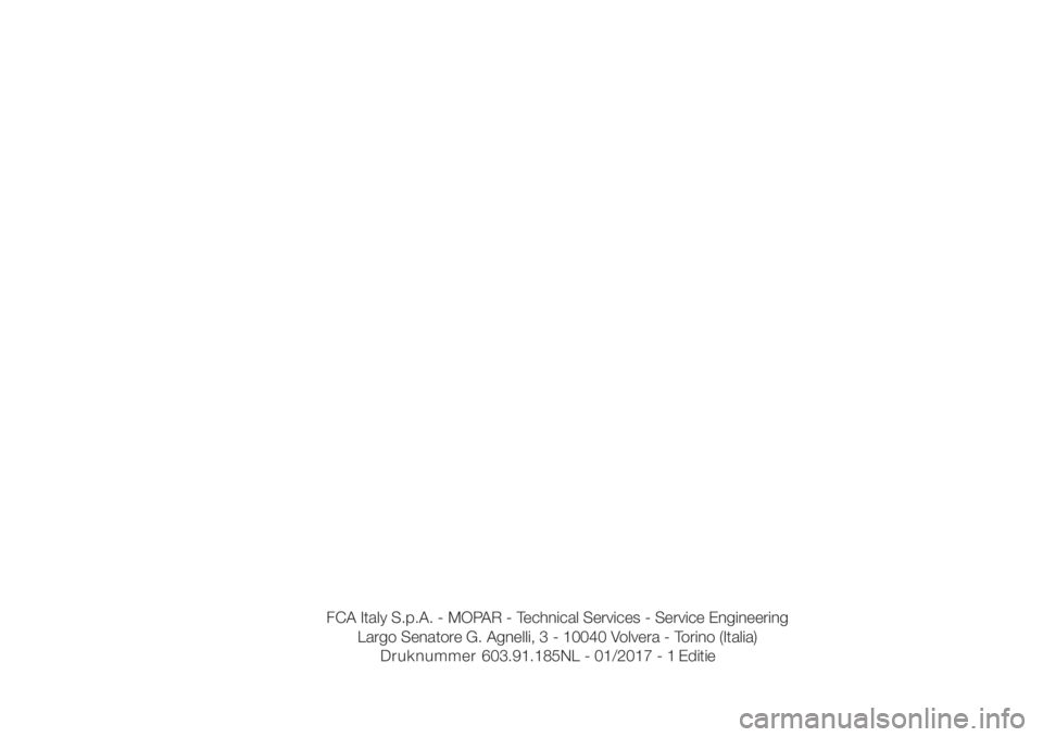 FIAT DUCATO 2017  Instructieboek (in Dutch) FCA Italy S.p.A. - MOPAR - Technical Services - Service Engineering
Largo Senatore G. Agnelli, 3 - 10040 Volvera - Torino (Italia)
603.9 L - 2017 - Druknummer
Editie
1.185N 101/ 