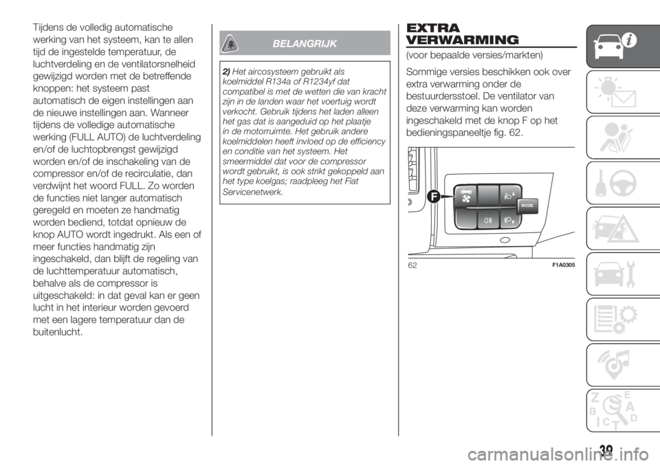 FIAT DUCATO 2017  Instructieboek (in Dutch) Tijdens de volledig automatische
werking van het systeem, kan te allen
tijd de ingestelde temperatuur, de
luchtverdeling en de ventilatorsnelheid
gewijzigd worden met de betreffende
knoppen: het syste
