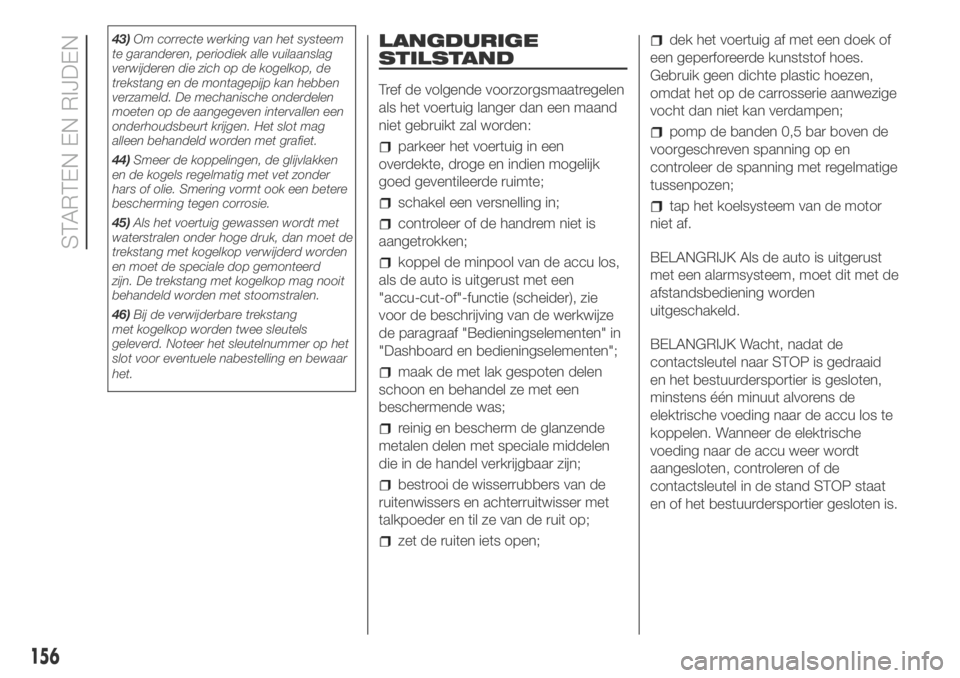 FIAT DUCATO 2018 Instructieboek (in Dutch) 43)Om correcte werking van het systeem
te garanderen, periodiek alle vuilaanslag
verwijderen die zich op de kogelkop, de
trekstang en de montagepijp kan hebben
verzameld. De mechanische onderdelen
moe FIAT DUCATO 2018 Instructieboek (in Dutch) 43)Om correcte werking van het systeem
te garanderen, periodiek alle vuilaanslag
verwijderen die zich op de kogelkop, de
trekstang en de montagepijp kan hebben
verzameld. De mechanische onderdelen
moe
