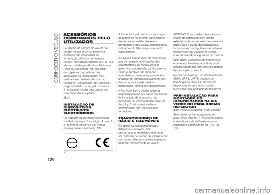 FIAT DUCATO 2014 Manual de Uso e Manutenção (in Portuguese) ACESSÓRIOS
COMPRADOS PELO
UTILIZADORSe, depois da compra do veículo, se
desejar instalar a bordo acessórios
eléctricos que necessitem de
alimentação eléctrica permanente
(alarme, antifurto por FIAT DUCATO 2014 Manual de Uso e Manutenção (in Portuguese) ACESSÓRIOS
COMPRADOS PELO
UTILIZADORSe, depois da compra do veículo, se
desejar instalar a bordo acessórios
eléctricos que necessitem de
alimentação eléctrica permanente
(alarme, antifurto por
