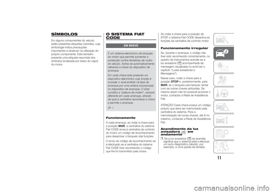 FIAT DUCATO 2014  Manual de Uso e Manutenção (in Portuguese) SÍMBOLOSEm alguns componentes do veículo
estão presentes etiquetas coloridas, cuja
simbologia indica precauções
importantes a observar na utilização do
próprio componente. Está também
presen