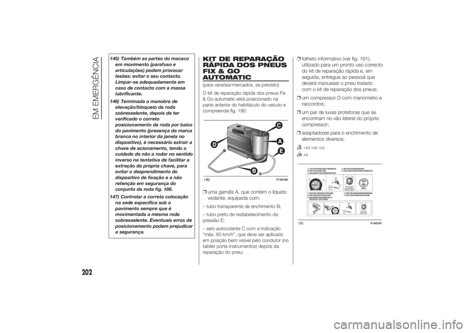 FIAT DUCATO 2014 Manual de Uso e Manutenção (in Portuguese) 145) Também as partes do macaco
em movimento (parafuso e
articulações) podem provocar
lesões: evitar o seu contacto.
Limpar-se adequadamente em
caso de contacto com a massa
lubrificante.
146) Term FIAT DUCATO 2014 Manual de Uso e Manutenção (in Portuguese) 145) Também as partes do macaco
em movimento (parafuso e
articulações) podem provocar
lesões: evitar o seu contacto.
Limpar-se adequadamente em
caso de contacto com a massa
lubrificante.
146) Term