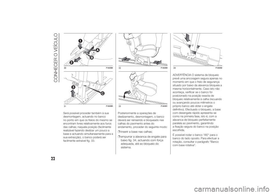 FIAT DUCATO 2014  Manual de Uso e Manutenção (in Portuguese) Será possível proceder também à sua
desmontagem, actuando no banco
no ponto em que os freios do mesmo se
encontram livres relativamente aos furos
das calhas; naquela posição (facilmente
realizá