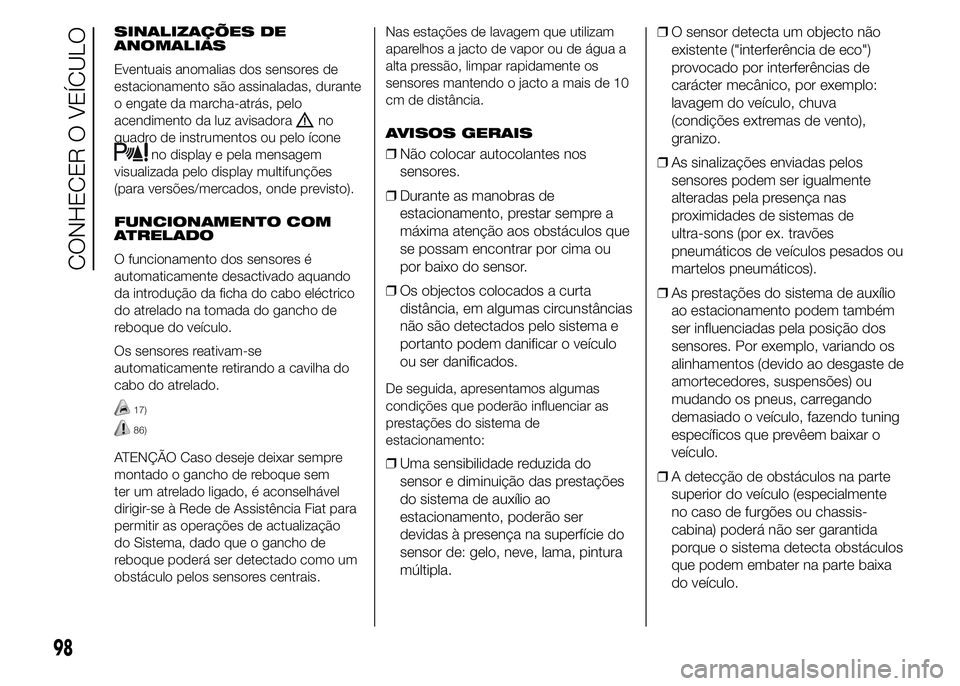 FIAT DUCATO 2015  Manual de Uso e Manutenção (in Portuguese) SINALIZAÇÕES DE
ANOMALIAS
Eventuais anomalias dos sensores de
estacionamento são assinaladas, durante
o engate da marcha-atrás, pelo
acendimento da luz avisadora
no
quadro de instrumentos ou pelo 