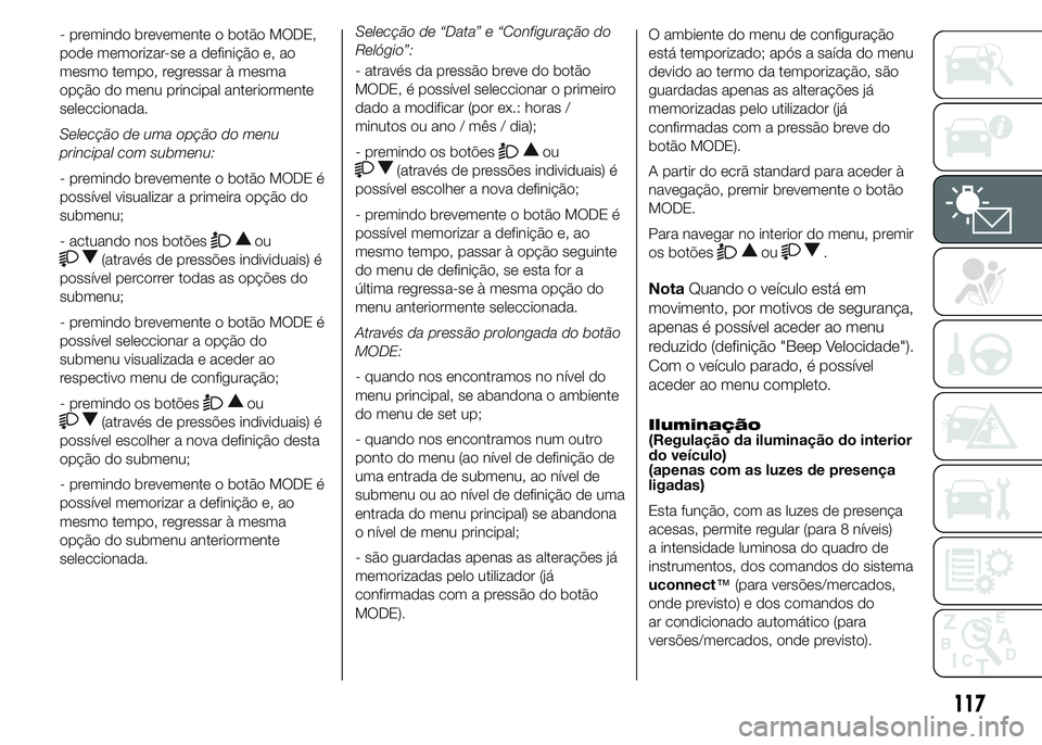 FIAT DUCATO 2015 Manual de Uso e Manutenção (in Portuguese) - premindo brevemente o botão MODE,
pode memorizar-se a definição e, ao
mesmo tempo, regressar à mesma
opção do menu principal anteriormente
seleccionada.
Selecção de uma opção do menu
princ FIAT DUCATO 2015 Manual de Uso e Manutenção (in Portuguese) - premindo brevemente o botão MODE,
pode memorizar-se a definição e, ao
mesmo tempo, regressar à mesma
opção do menu principal anteriormente
seleccionada.
Selecção de uma opção do menu
princ