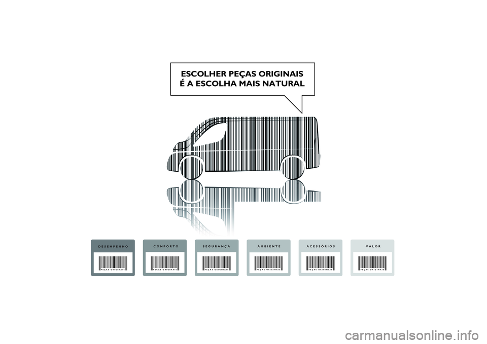 FIAT DUCATO 2015  Manual de Uso e Manutenção (in Portuguese) ESCOLHER PEÇAS ORIGINAIS
É A ESCOLHA MAIS NATURAL
DESEMPENHOPEÇAS ORIGINAIS
CONFORTOPEÇAS ORIGINAIS
SEGURANÇAPEÇAS ORIGINAIS
AMBIENTEPEÇAS ORIGINAIS
VALORPEÇAS ORIGINAIS
ACESSÓRIOSPEÇAS ORIG