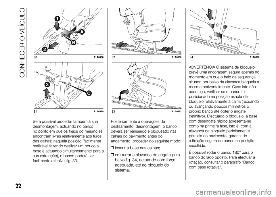 FIAT DUCATO 2015 Manual de Uso e Manutenção (in Portuguese) Será possível proceder também à sua
desmontagem, actuando no banco
no ponto em que os freios do mesmo se
encontram livres relativamente aos furos
das calhas; naquela posição (facilmente
realizá FIAT DUCATO 2015 Manual de Uso e Manutenção (in Portuguese) Será possível proceder também à sua
desmontagem, actuando no banco
no ponto em que os freios do mesmo se
encontram livres relativamente aos furos
das calhas; naquela posição (facilmente
realizá
