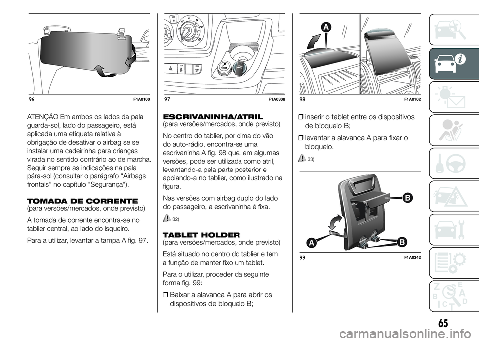 FIAT DUCATO 2015  Manual de Uso e Manutenção (in Portuguese) ATENÇÃO Em ambos os lados da pala
guarda-sol, lado do passageiro, está
aplicada uma etiqueta relativa à
obrigação de desativar o airbag se se
instalar uma cadeirinha para crianças
virada no sen